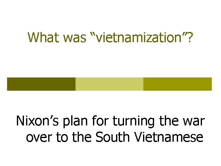 What was “vietnamization”? Nixon’s plan for turning the war over to the South Vietnamese