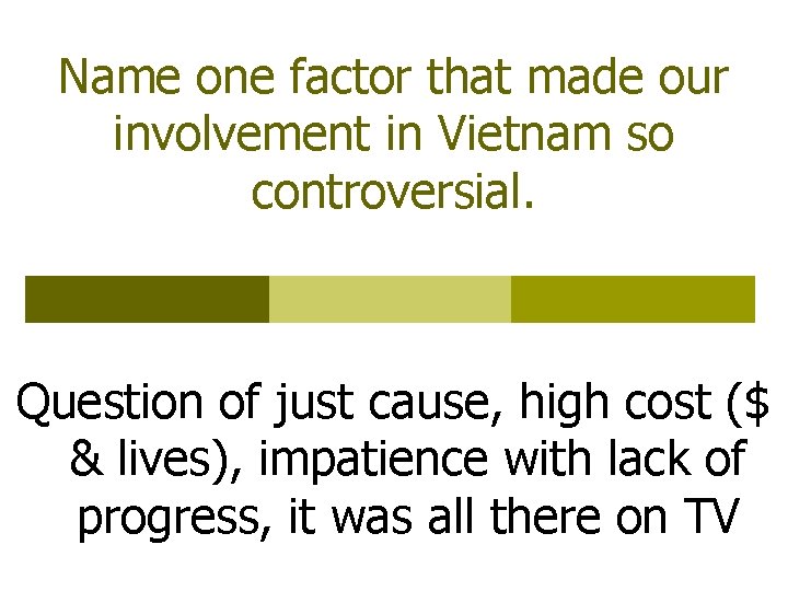 Name one factor that made our involvement in Vietnam so controversial. Question of just