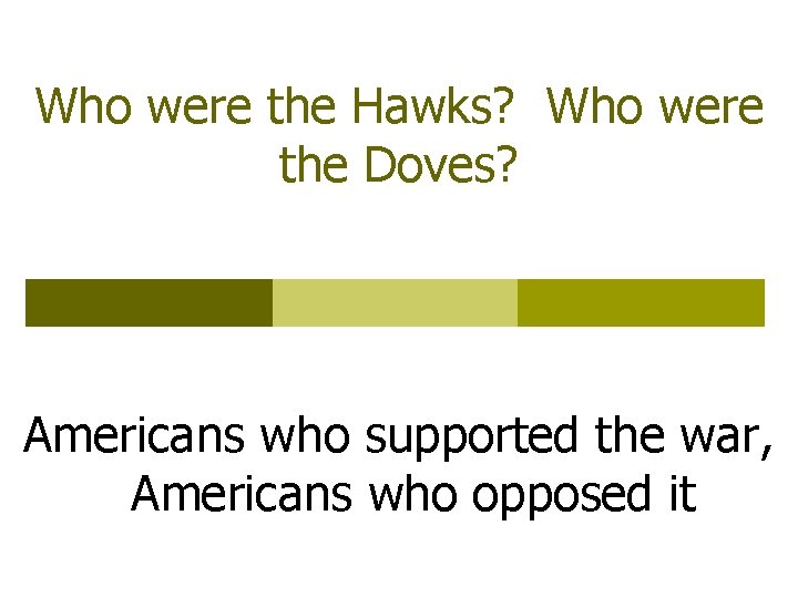 Who were the Hawks? Who were the Doves? Americans who supported the war, Americans