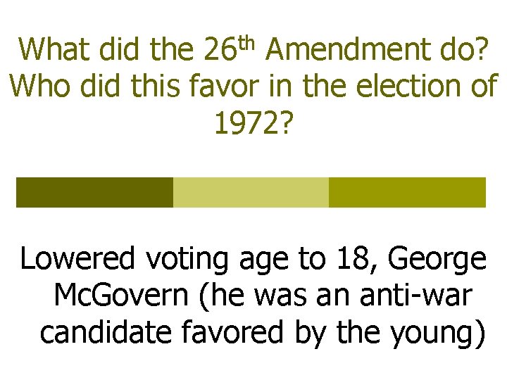 th 26 What did the Amendment do? Who did this favor in the election
