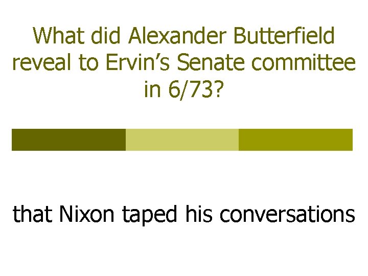 What did Alexander Butterfield reveal to Ervin’s Senate committee in 6/73? that Nixon taped