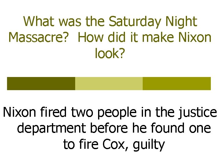 What was the Saturday Night Massacre? How did it make Nixon look? Nixon fired