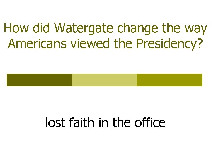 How did Watergate change the way Americans viewed the Presidency? lost faith in the