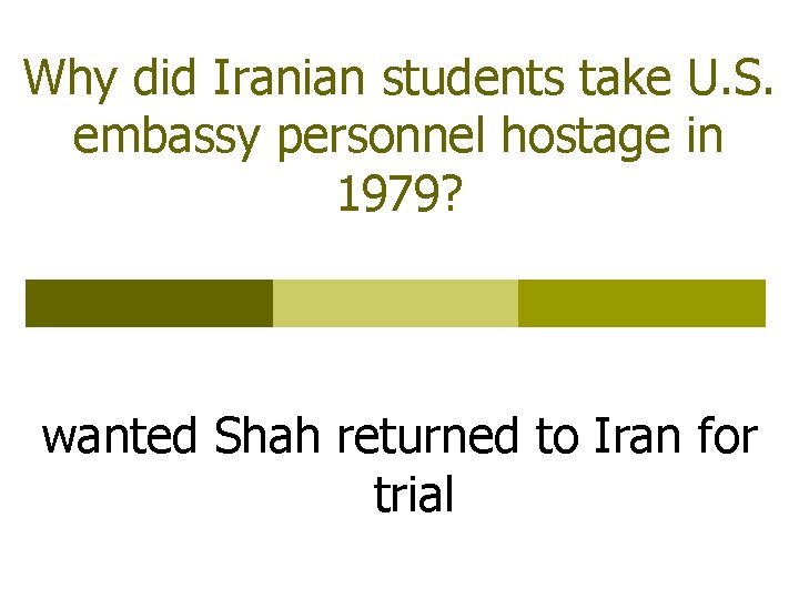 Why did Iranian students take U. S. embassy personnel hostage in 1979? wanted Shah