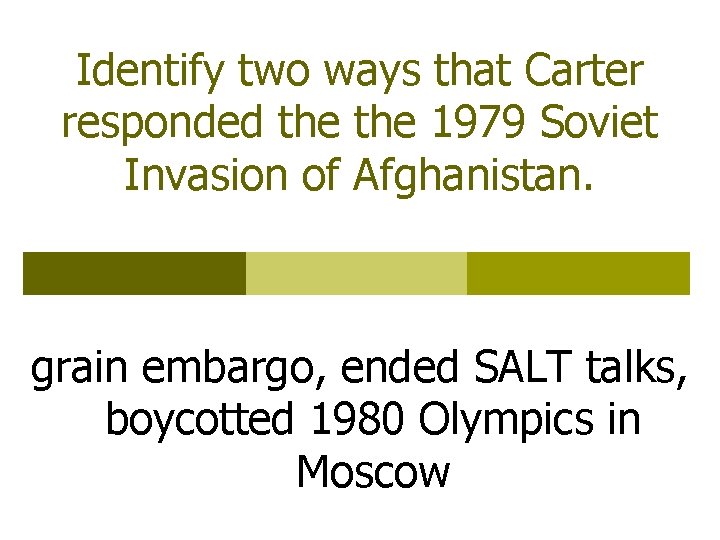 Identify two ways that Carter responded the 1979 Soviet Invasion of Afghanistan. grain embargo,