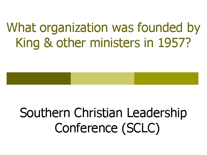 What organization was founded by King & other ministers in 1957? Southern Christian Leadership