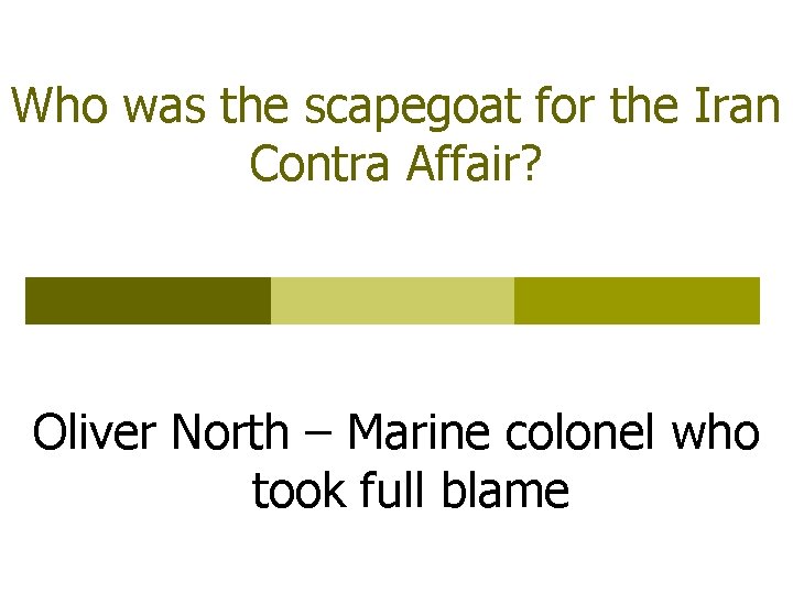 Who was the scapegoat for the Iran Contra Affair? Oliver North – Marine colonel