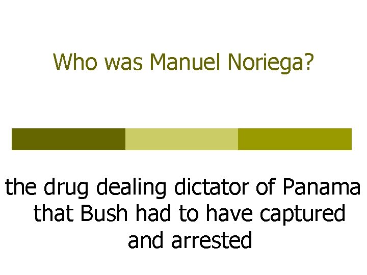 Who was Manuel Noriega? the drug dealing dictator of Panama that Bush had to