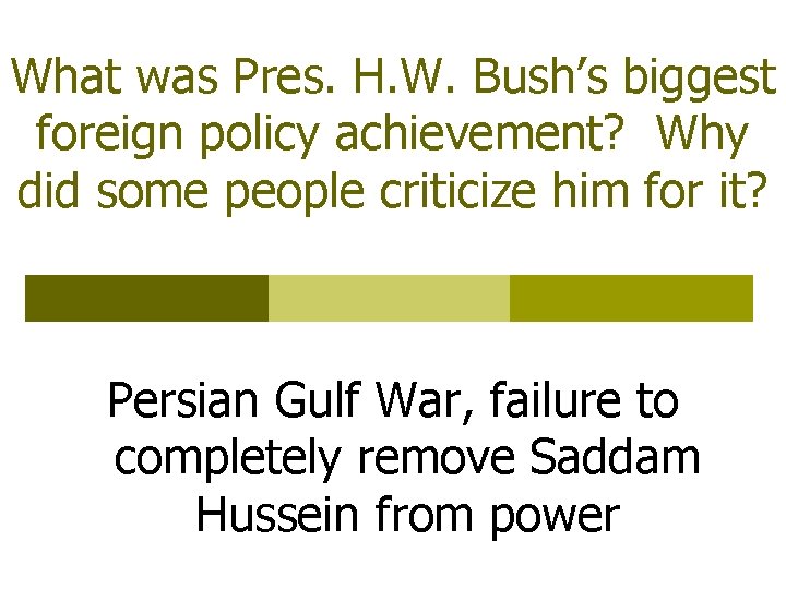 What was Pres. H. W. Bush’s biggest foreign policy achievement? Why did some people