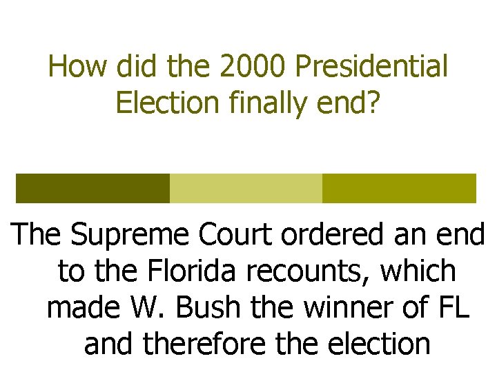 How did the 2000 Presidential Election finally end? The Supreme Court ordered an end