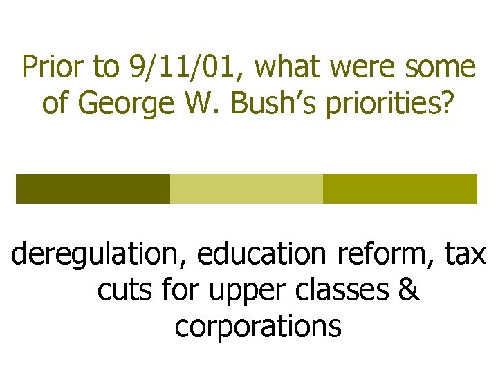 Prior to 9/11/01, what were some of George W. Bush’s priorities? deregulation, education reform,