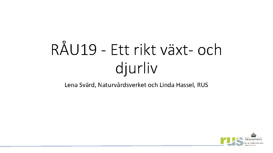 RÅU 19 - Ett rikt växt- och djurliv Lena Svärd, Naturvårdsverket och Linda Hassel,