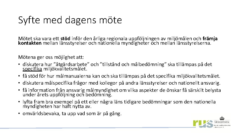 Syfte med dagens möte Mötet ska vara ett stöd inför den årliga regionala uppföljningen