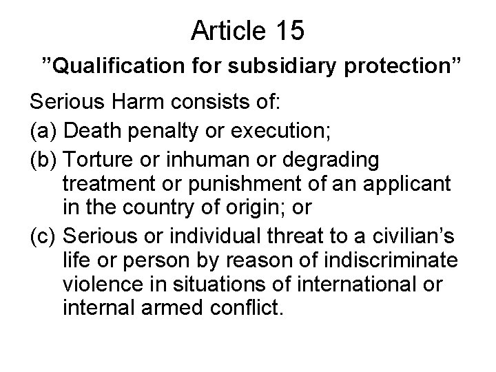 Article 15 ”Qualification for subsidiary protection” Serious Harm consists of: (a) Death penalty or Article 15 ”Qualification for subsidiary protection” Serious Harm consists of: (a) Death penalty or