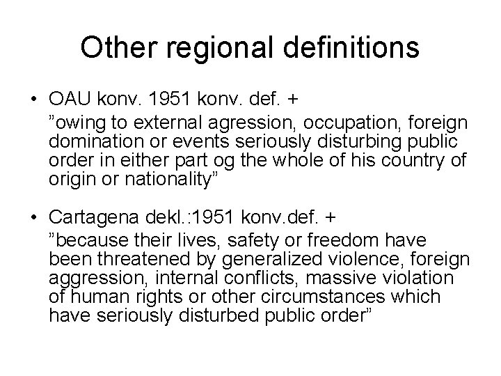 Other regional definitions • OAU konv. 1951 konv. def. + ”owing to external agression, Other regional definitions • OAU konv. 1951 konv. def. + ”owing to external agression,