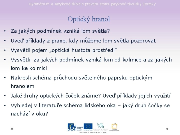 Gymnázium a Jazyková škola s právem státní jazykové zkoušky Svitavy Optický hranol • Za Gymnázium a Jazyková škola s právem státní jazykové zkoušky Svitavy Optický hranol • Za