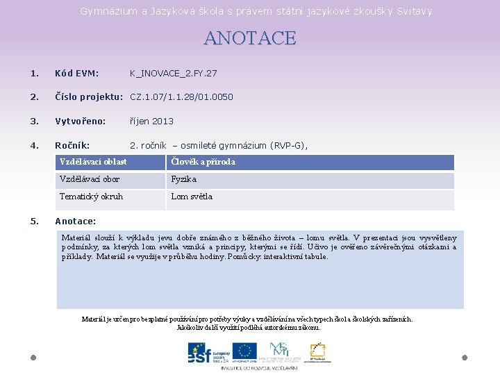 Gymnázium a Jazyková škola s právem státní jazykové zkoušky Svitavy ANOTACE 1. Kód EVM: Gymnázium a Jazyková škola s právem státní jazykové zkoušky Svitavy ANOTACE 1. Kód EVM:
