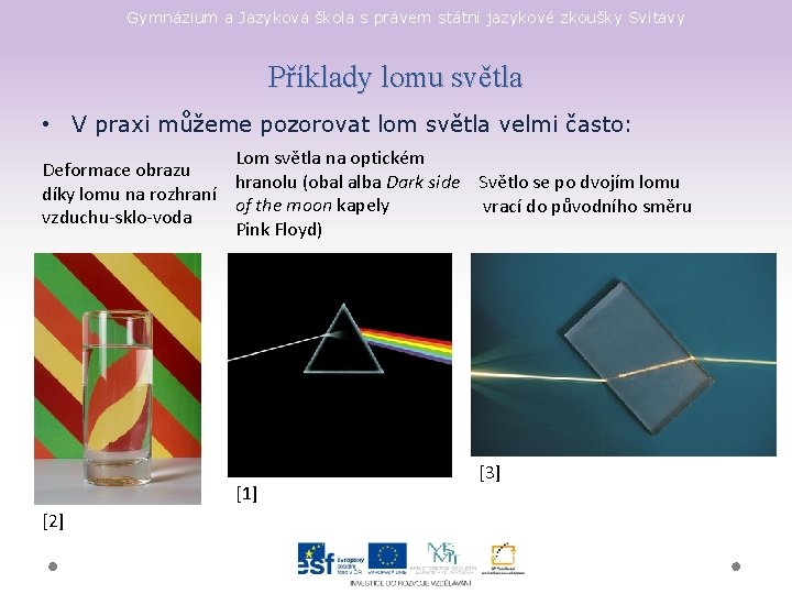 Gymnázium a Jazyková škola s právem státní jazykové zkoušky Svitavy Příklady lomu světla • Gymnázium a Jazyková škola s právem státní jazykové zkoušky Svitavy Příklady lomu světla •