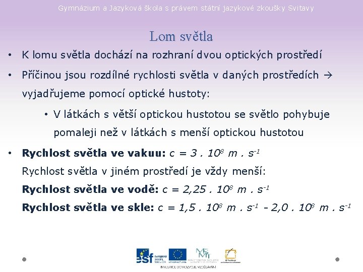 Gymnázium a Jazyková škola s právem státní jazykové zkoušky Svitavy Lom světla • K Gymnázium a Jazyková škola s právem státní jazykové zkoušky Svitavy Lom světla • K