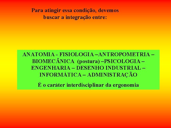 Para atingir essa condição, devemos buscar a integração entre: ANATOMIA - FISIOLOGIA –ANTROPOMETRIA – Para atingir essa condição, devemos buscar a integração entre: ANATOMIA - FISIOLOGIA –ANTROPOMETRIA –