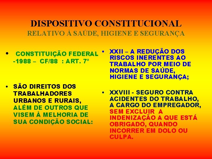 DISPOSITIVO CONSTITUCIONAL RELATIVO À SAÚDE, HIGIENE E SEGURANÇA • CONSTITUIÇÃO FEDERAL • XXII – DISPOSITIVO CONSTITUCIONAL RELATIVO À SAÚDE, HIGIENE E SEGURANÇA • CONSTITUIÇÃO FEDERAL • XXII –