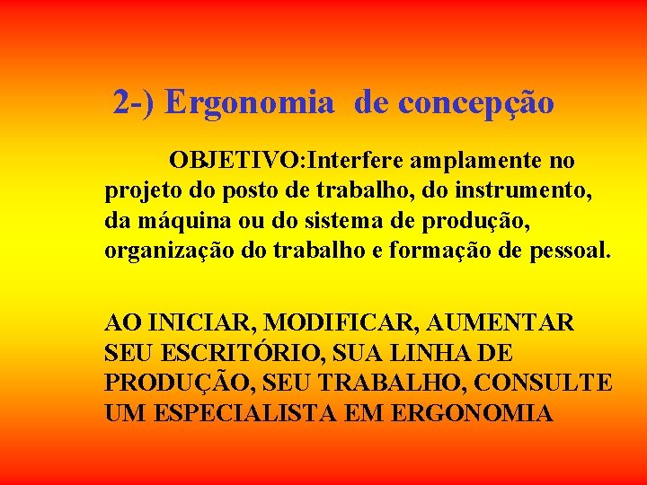 2 -) Ergonomia de concepção OBJETIVO: Interfere amplamente no projeto do posto de trabalho, 2 -) Ergonomia de concepção OBJETIVO: Interfere amplamente no projeto do posto de trabalho,