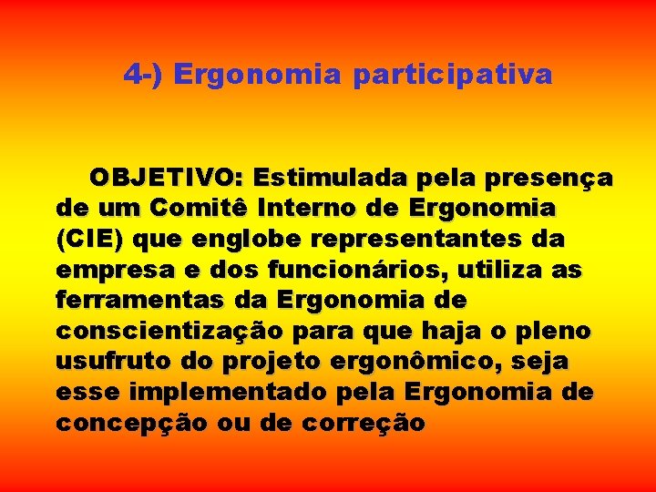 4 -) Ergonomia participativa OBJETIVO: Estimulada pela presença de um Comitê Interno de Ergonomia 4 -) Ergonomia participativa OBJETIVO: Estimulada pela presença de um Comitê Interno de Ergonomia