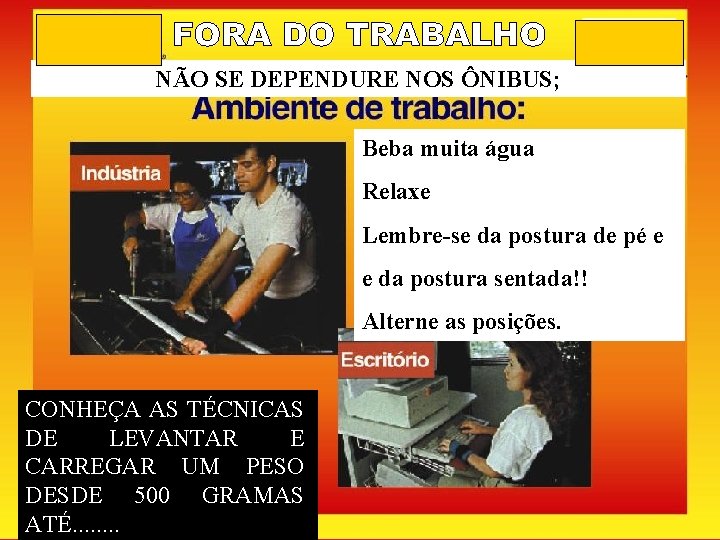 NÃO SE DEPENDURE NOS ÔNIBUS; Beba muita água Relaxe Lembre-se da postura de pé NÃO SE DEPENDURE NOS ÔNIBUS; Beba muita água Relaxe Lembre-se da postura de pé