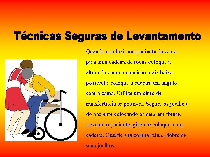 Quando conduzir um paciente da cama para uma cadeira de rodas coloque a altura Quando conduzir um paciente da cama para uma cadeira de rodas coloque a altura