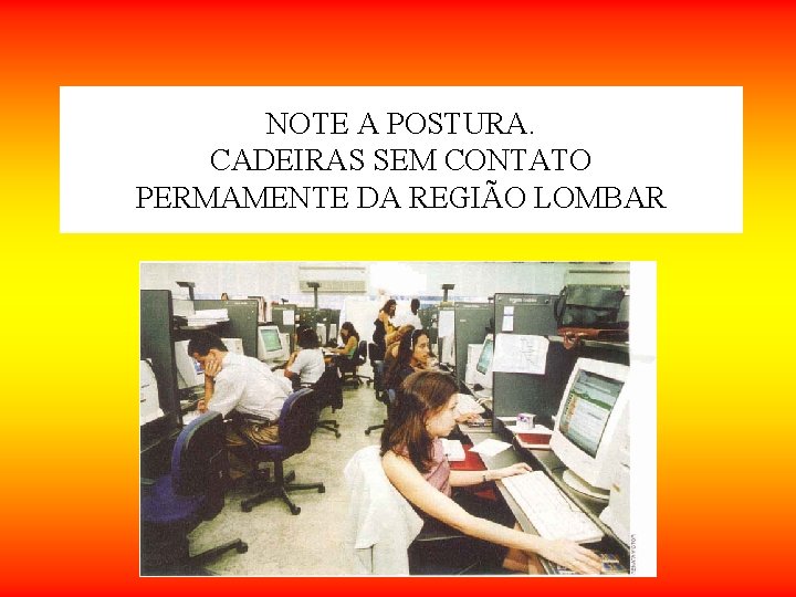 NOTE A POSTURA. CADEIRAS SEM CONTATO PERMAMENTE DA REGIÃO LOMBAR NOTE A POSTURA. CADEIRAS SEM CONTATO PERMAMENTE DA REGIÃO LOMBAR