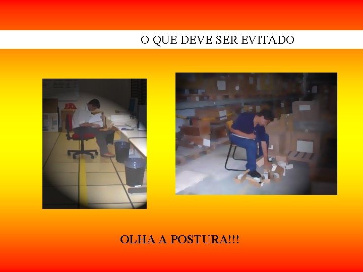 O QUE DEVE SER EVITADO OLHA A POSTURA!!! O QUE DEVE SER EVITADO OLHA A POSTURA!!!