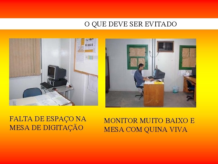 O QUE DEVE SER EVITADO FALTA DE ESPAÇO NA MESA DE DIGITAÇÃO MONITOR MUITO O QUE DEVE SER EVITADO FALTA DE ESPAÇO NA MESA DE DIGITAÇÃO MONITOR MUITO