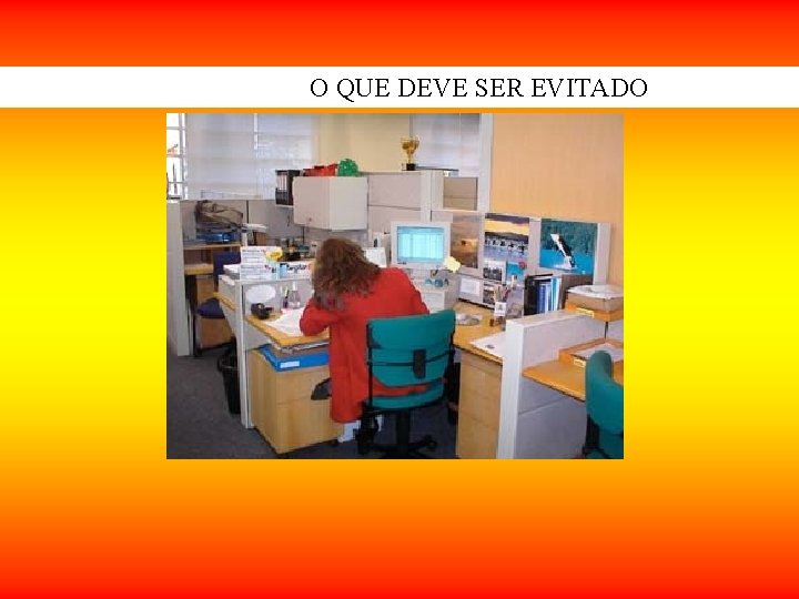 O QUE DEVE SER EVITADO O QUE DEVE SER EVITADO