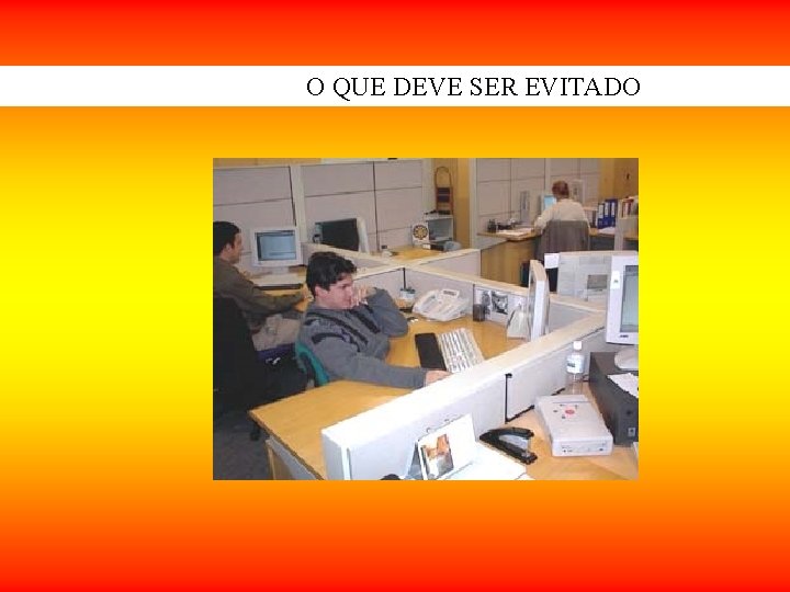 O QUE DEVE SER EVITADO O QUE DEVE SER EVITADO
