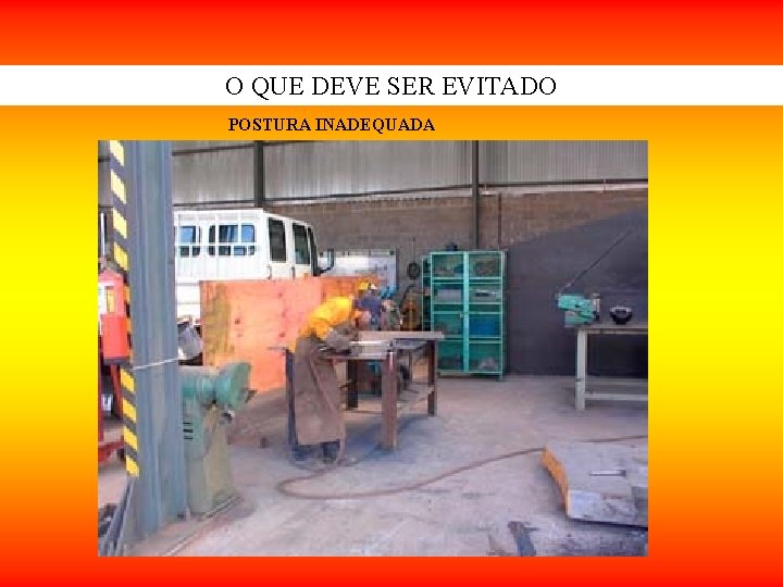 O QUE DEVE SER EVITADO POSTURA INADEQUADA O QUE DEVE SER EVITADO POSTURA INADEQUADA