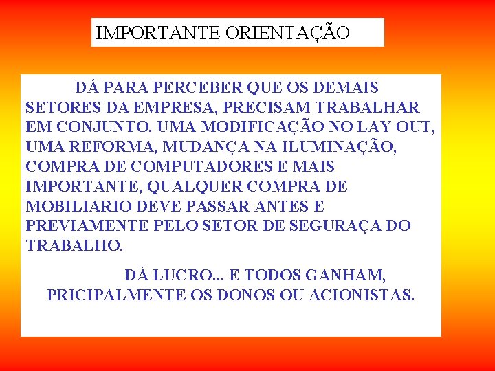 IMPORTANTE ORIENTAÇÃO DÁ PARA PERCEBER QUE OS DEMAIS SETORES DA EMPRESA, PRECISAM TRABALHAR EM IMPORTANTE ORIENTAÇÃO DÁ PARA PERCEBER QUE OS DEMAIS SETORES DA EMPRESA, PRECISAM TRABALHAR EM