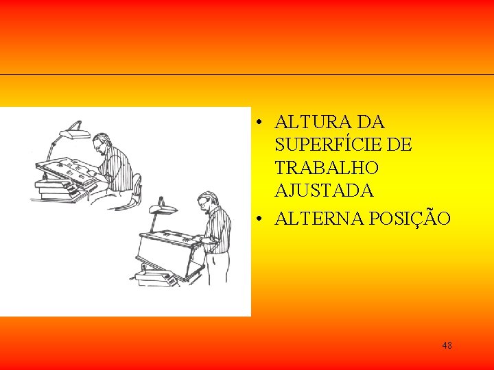 • ALTURA DA SUPERFÍCIE DE TRABALHO AJUSTADA • ALTERNA POSIÇÃO 48 • ALTURA DA SUPERFÍCIE DE TRABALHO AJUSTADA • ALTERNA POSIÇÃO 48