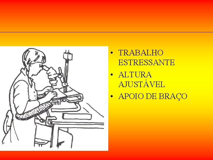 • TRABALHO ESTRESSANTE • ALTURA AJUSTÁVEL • APOIO DE BRAÇO • TRABALHO ESTRESSANTE • ALTURA AJUSTÁVEL • APOIO DE BRAÇO
