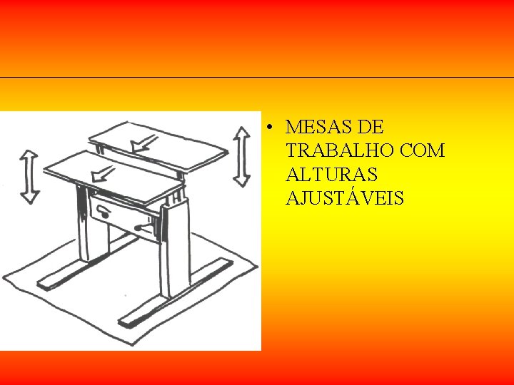 • MESAS DE TRABALHO COM ALTURAS AJUSTÁVEIS • MESAS DE TRABALHO COM ALTURAS AJUSTÁVEIS