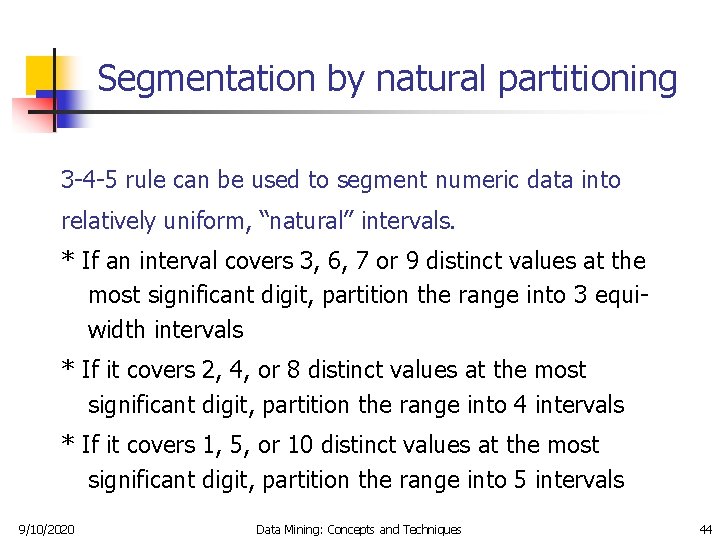 Segmentation by natural partitioning 3 -4 -5 rule can be used to segment numeric