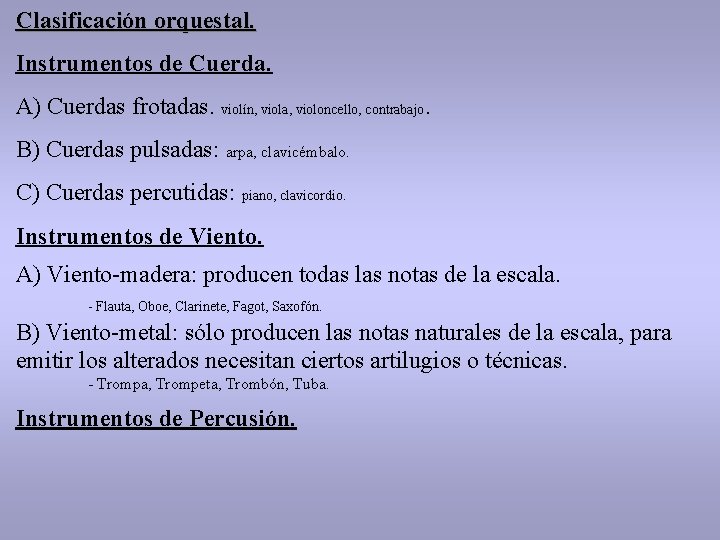 Clasificación orquestal. Instrumentos de Cuerda. A) Cuerdas frotadas. violín, viola, violoncello, contrabajo. B) Cuerdas