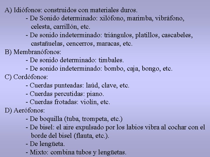 A) Idiófonos: construidos con materiales duros. - De Sonido determinado: xilófono, marimba, vibráfono, celesta,