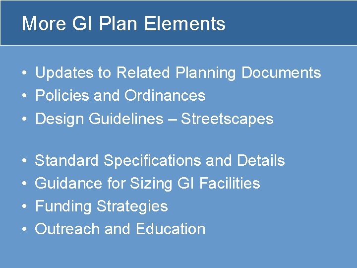 More GI Plan Elements • Updates to Related Planning Documents • Policies and Ordinances