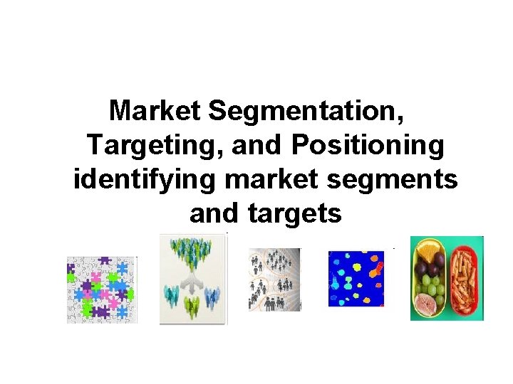 Market Segmentation, Targeting, and Positioning identifying market segments and targets 