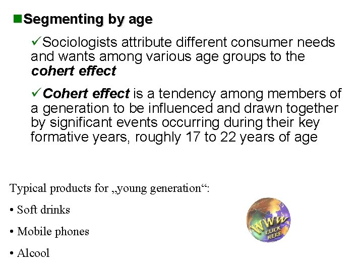 n. Segmenting by age üSociologists attribute different consumer needs and wants among various age