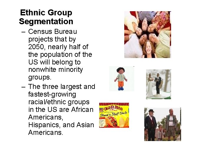 Ethnic Group Segmentation – Census Bureau projects that by 2050, nearly half of the