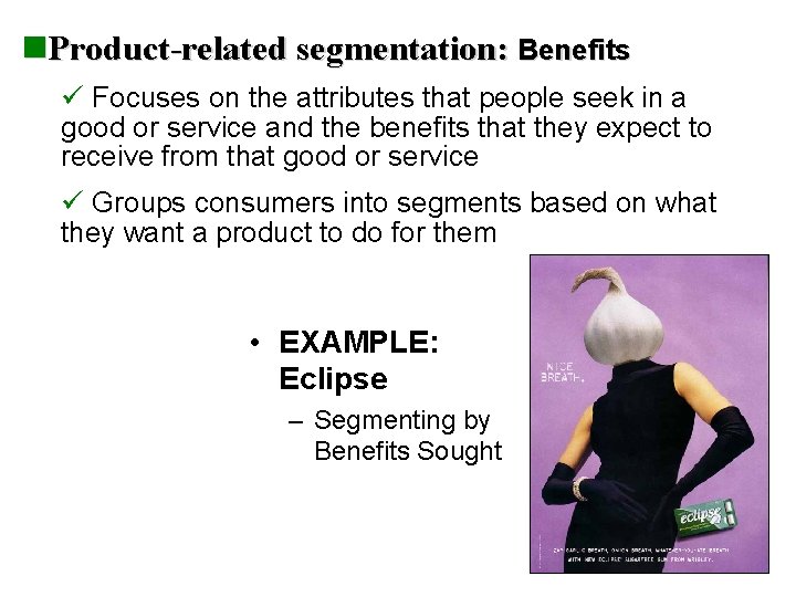 n. Product-related segmentation: Benefits ü Focuses on the attributes that people seek in a