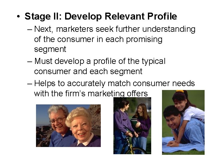  • Stage II: Develop Relevant Profile – Next, marketers seek further understanding of