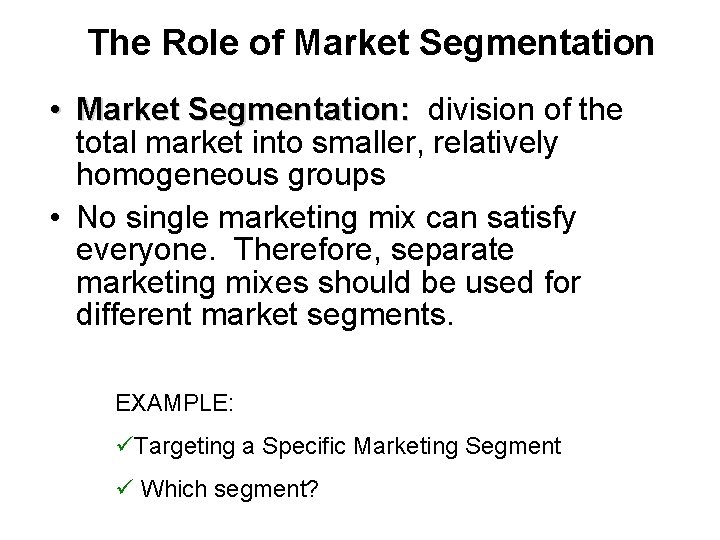 The Role of Market Segmentation • Market Segmentation: division of the total market into