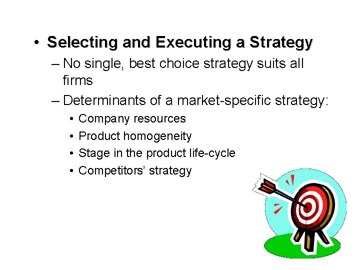  • Selecting and Executing a Strategy – No single, best choice strategy suits